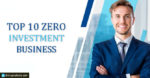 Business which Requires Less or Almost Zero Investment