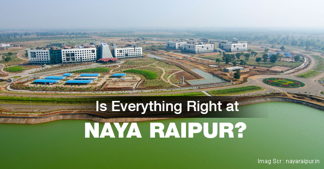 Is Everything Right At Naya Raipur?