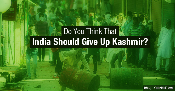 Do You Think That India Should Give Up Kashmir?