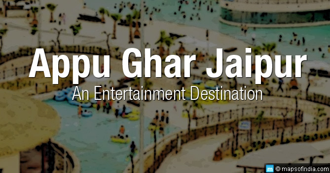 Appu Ghar Jaipur - A Complete Entertainment Destination near Pink City