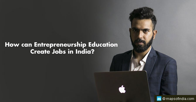How can Entrepreneurship Education Create Jobs in India?