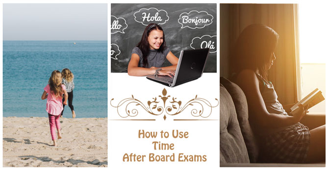 How to Use Time After Board Exams?