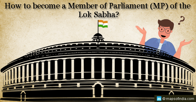 How to become a Member of Parliament (MP) of the Lok Sabha?
