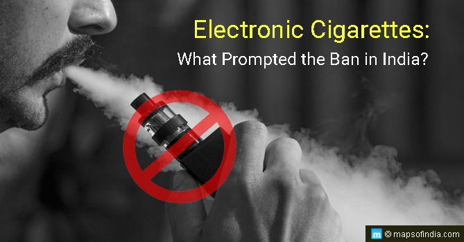 Electronic Cigarettes: What Prompted the Ban in India?