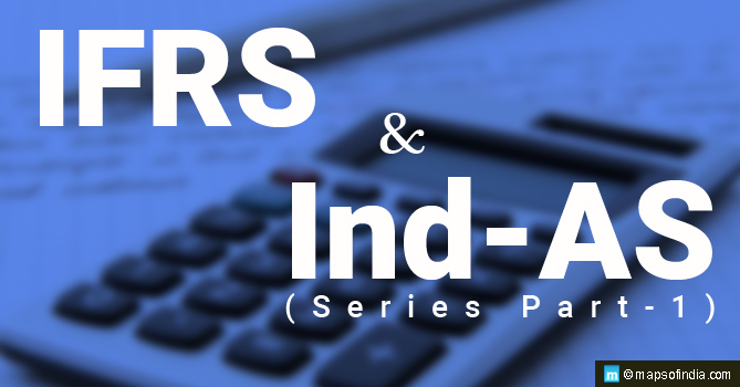 IFRS and Ind AS - Practical Aspects In India- Series Part-1