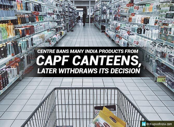 Centre Bans Many India Products from CAPF Canteens, Later Withdraws its Decision