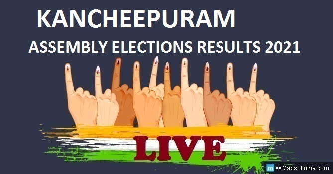 LIVE Kancheepuram Election Result 2021, Kancheepuram District - Kancheepuram Assembly Seat Winner MLA - Elections Results 2016 Tamil Nadu