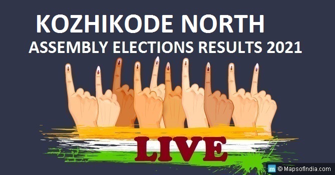 LIVE Kozhikode North Election Result 2021, Kozhikode District - Kozhikode North Assembly Seat Winner MLA - Elections Results 2016 Kerala