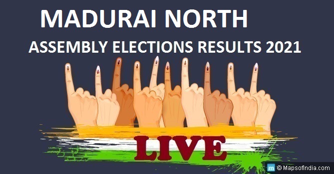 LIVE Madurai North Election Result 2021, Madurai District - Madurai North Assembly Seat Winner MLA - Elections Results 2016 Tamil Nadu