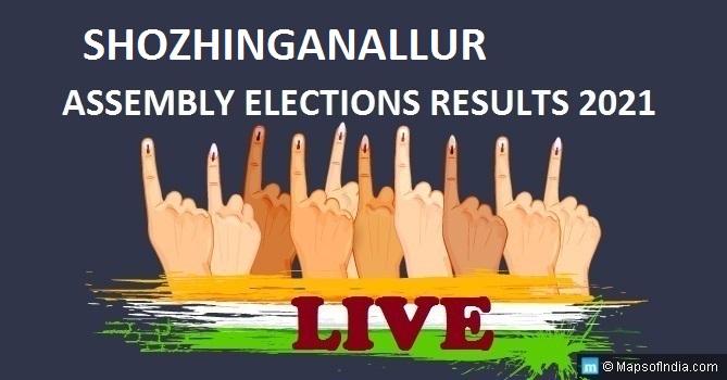 LIVE Shozhinganallur Election Result 2021, Chennai District - Shozhinganallur Assembly Seat Winner MLA - Elections Results 2016 Tamil Nadu