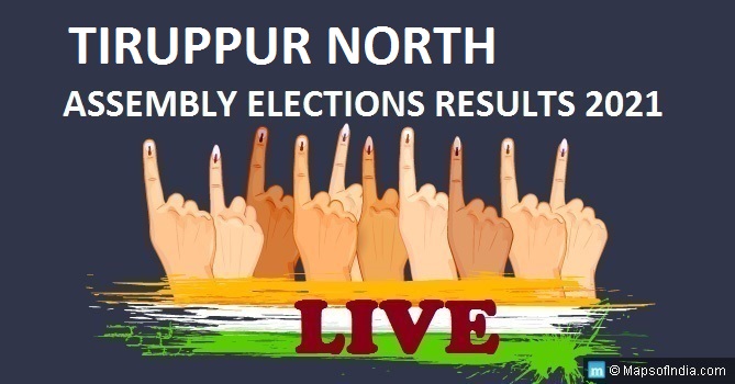 LIVE Tiruppur North Election Result 2021, Tiruppur District - Tiruppur North Assembly Seat Winner MLA - Elections Results 2016 Tamil Nadu
