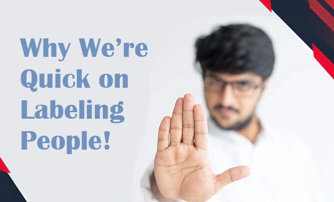 Why are we Quick on Labeling People?