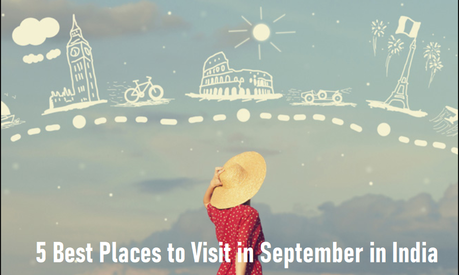 5 Best Places to Visit in September in India