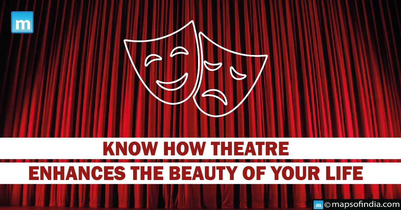 Know how theatre enhances the beauty of your life
