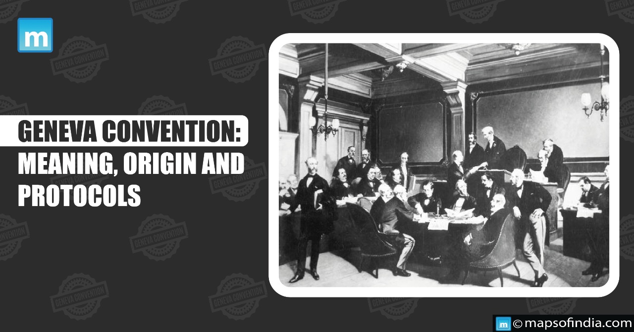 Geneva Convention: Meaning, Origin and Protocols