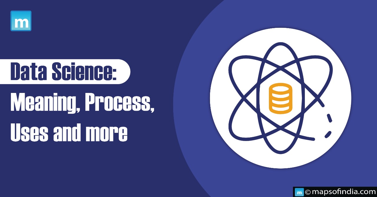 Data Science: Meaning, Process, Uses and more