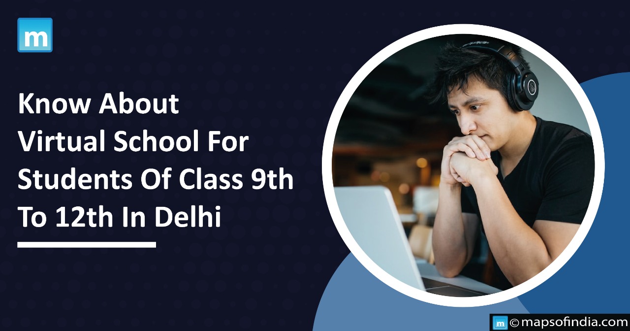 Know About Virtual School For Students Of Class 9th To 12th In Delhi