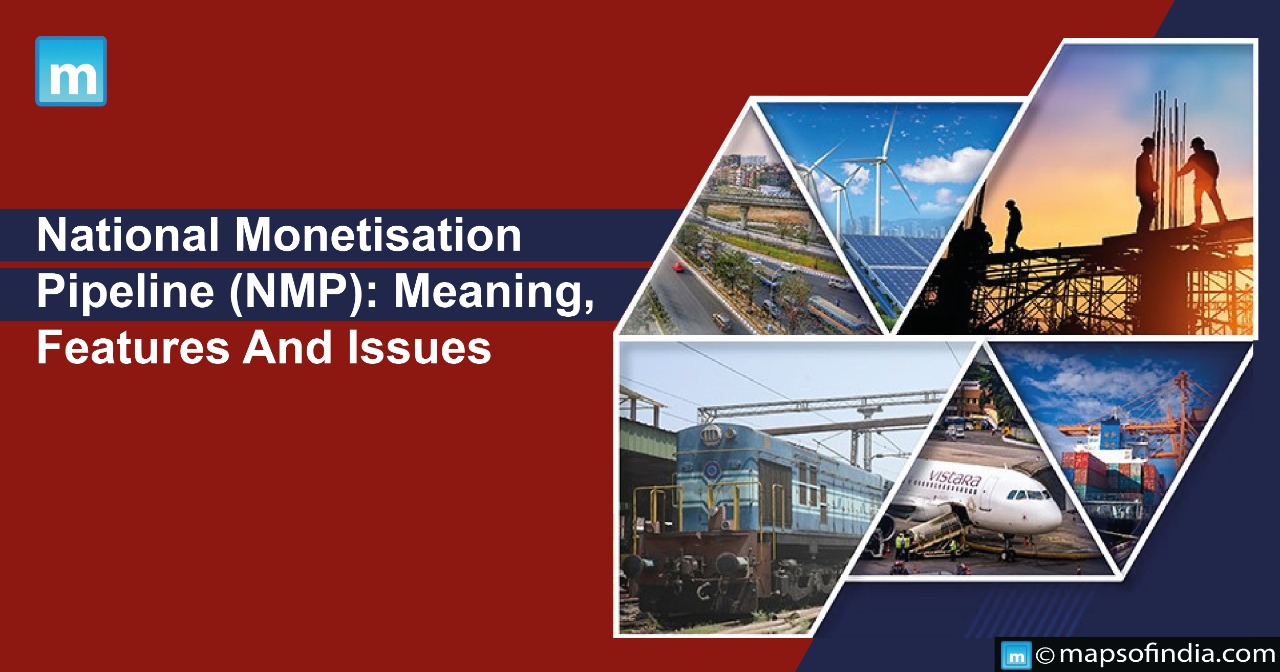 National Monetisation Pipeline (NMP): Meaning, Features And Issues