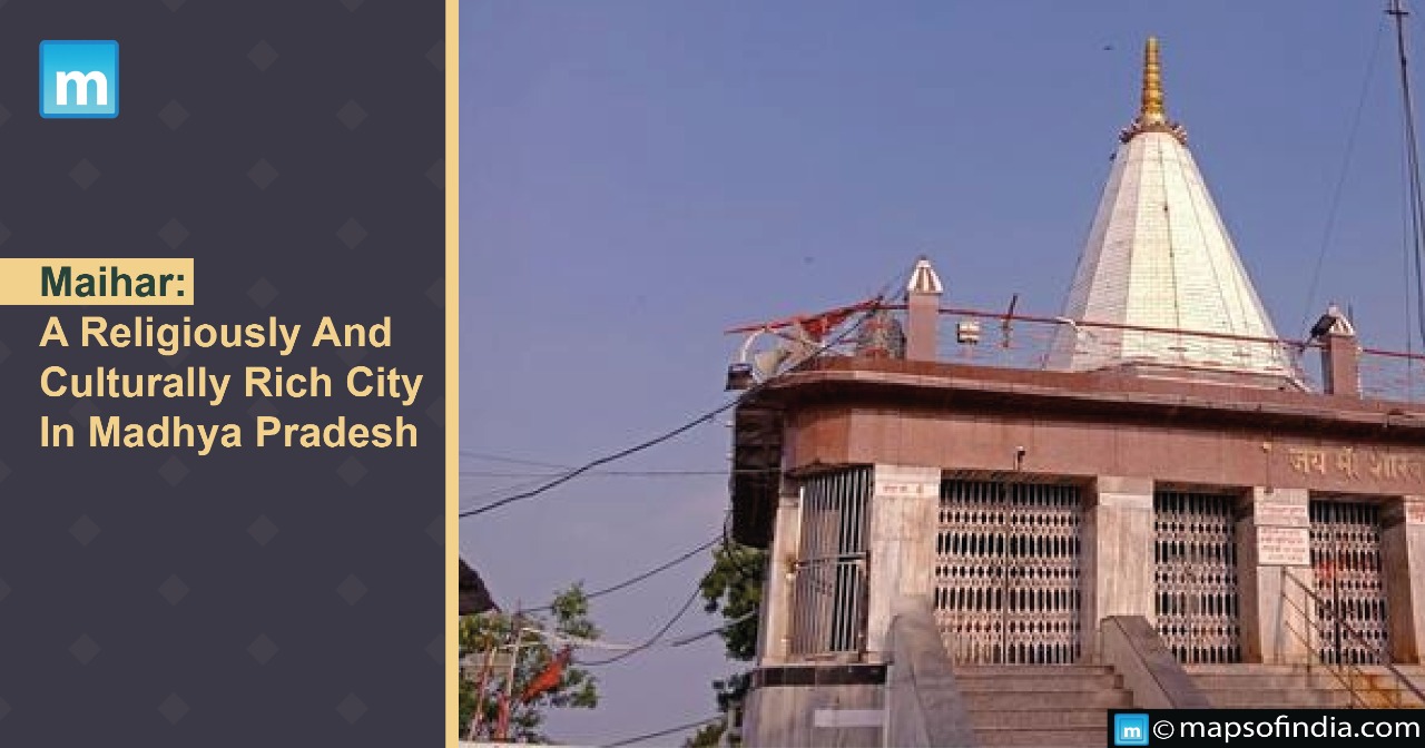 Maihar: A Religiously And Culturally Rich City In Madhya Pradesh