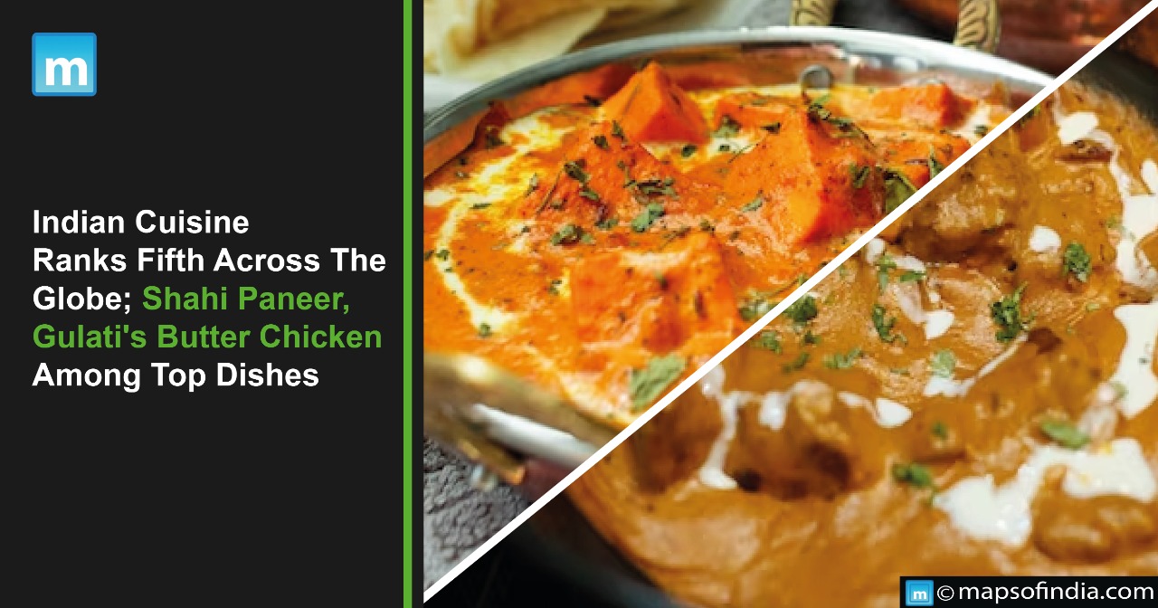 Indian Cuisine Ranks Fifth Across The Globe; Shahi Paneer, Gulati's Butter Chicken Among Top Dishes