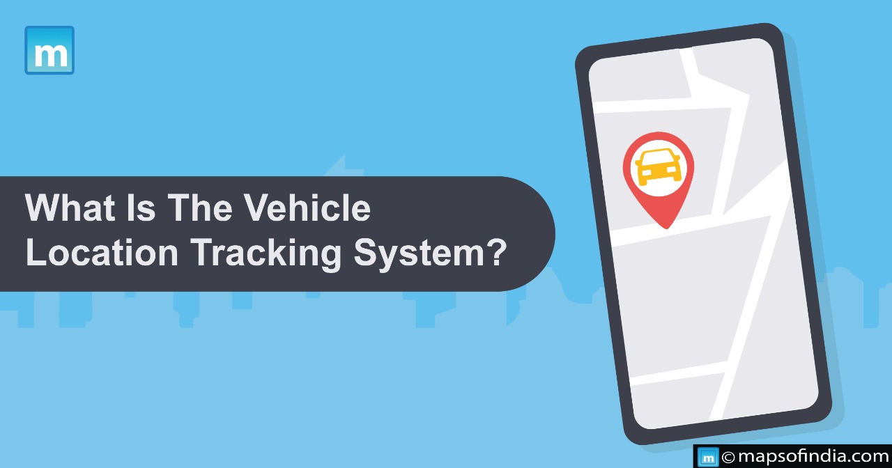 What Is The Vehicle Location Tracking System?