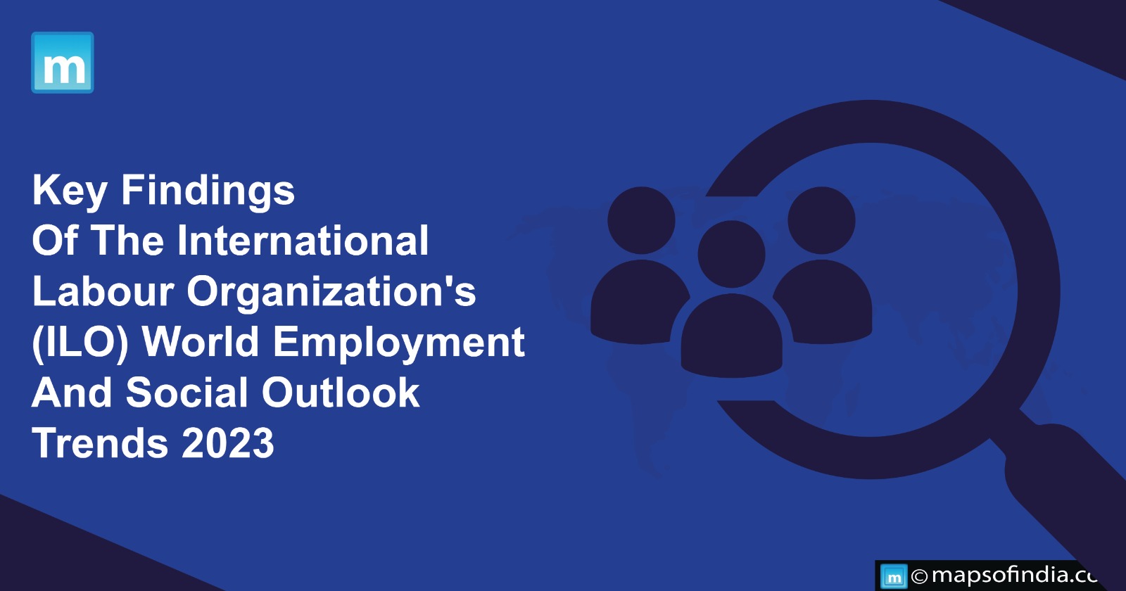 Key Findings Of The International Labour Organisation's (ILO) World Employment and Social Outlook Trends, 2023