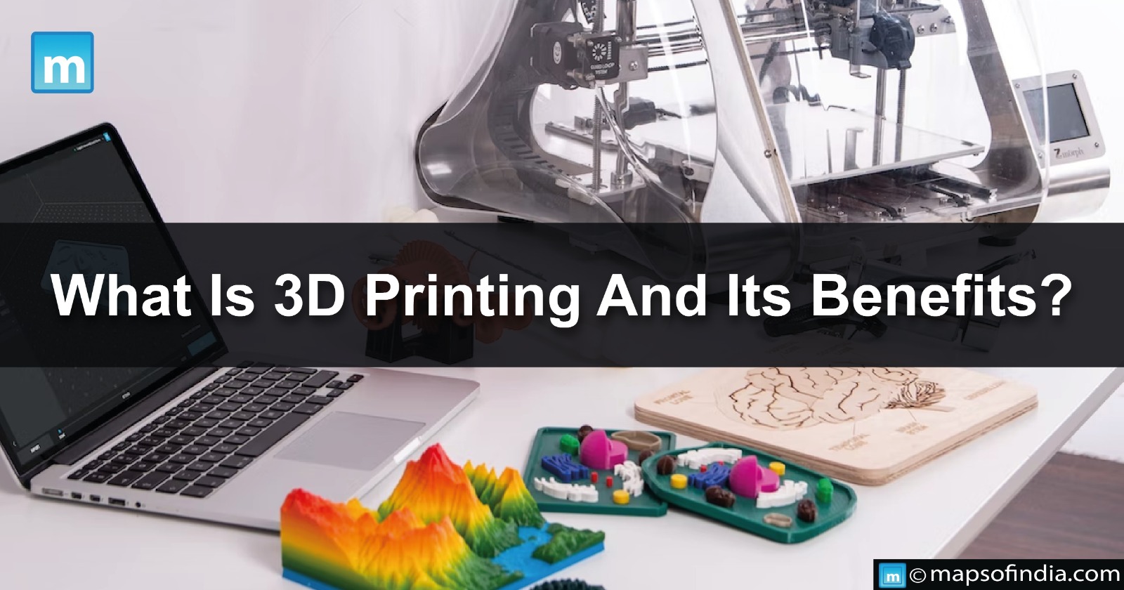 3D Printing: Meaning, Benefits And Its Process