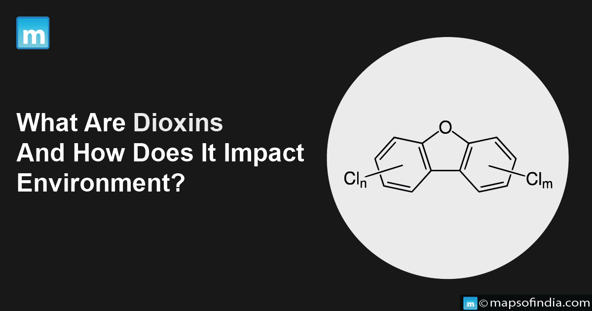 What Are Dioxins And How Does It Impact Environment?