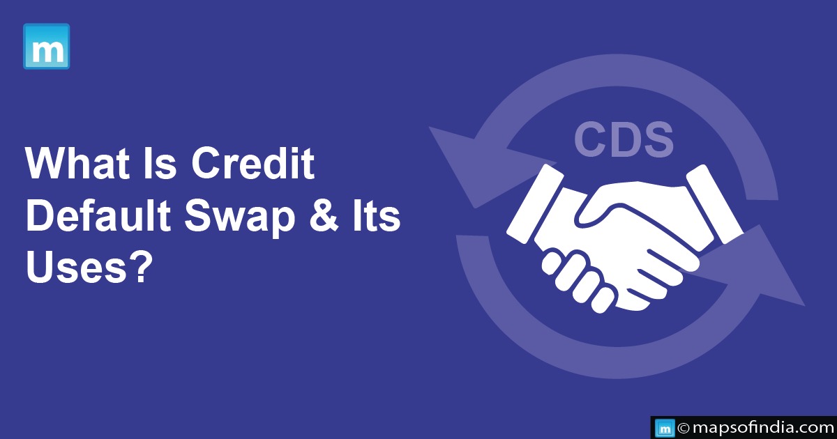 What Is Credit Default Swap & Its Uses?