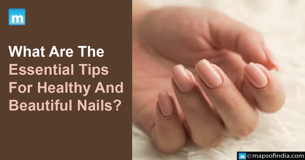 What Are The Essential Tips For Healthy And Beautiful Nails?