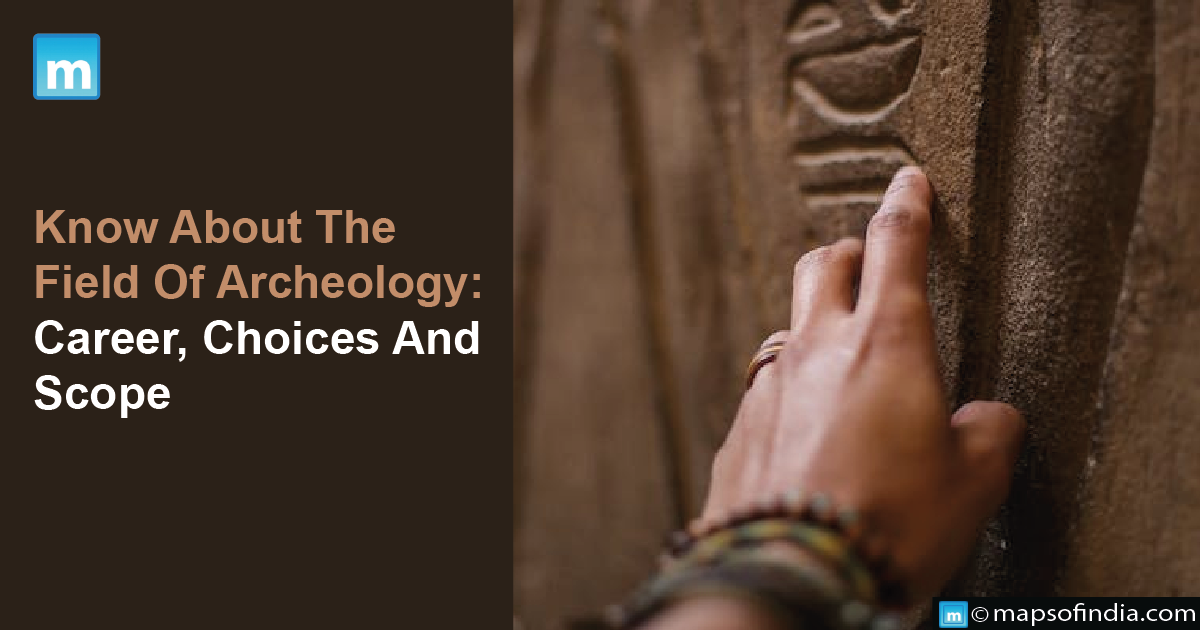 Know About The Field Of Archeology: Career Choices And Scope