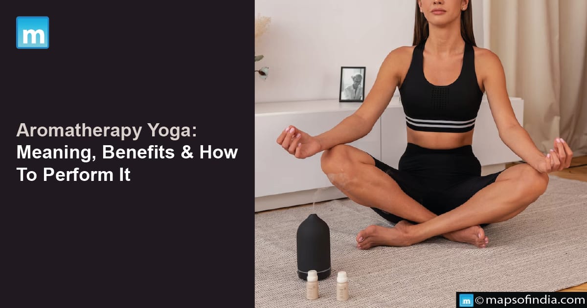 Aromatherapy Yoga: Meaning, Benefits And How To Perform It