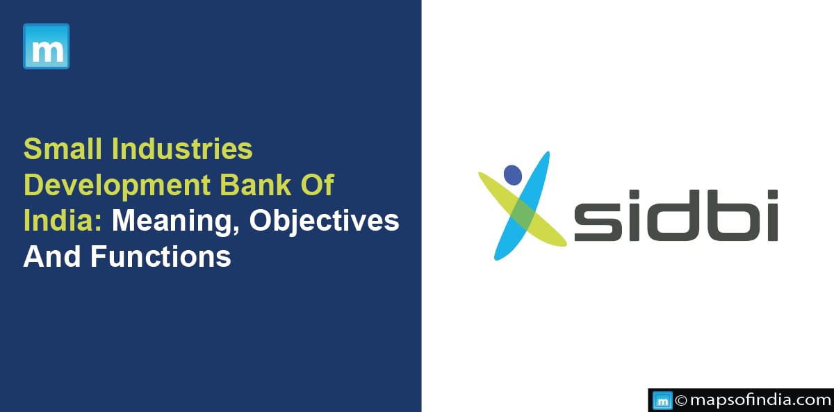 Small Industries Development Bank Of India: Meaning, Objectives And Functions