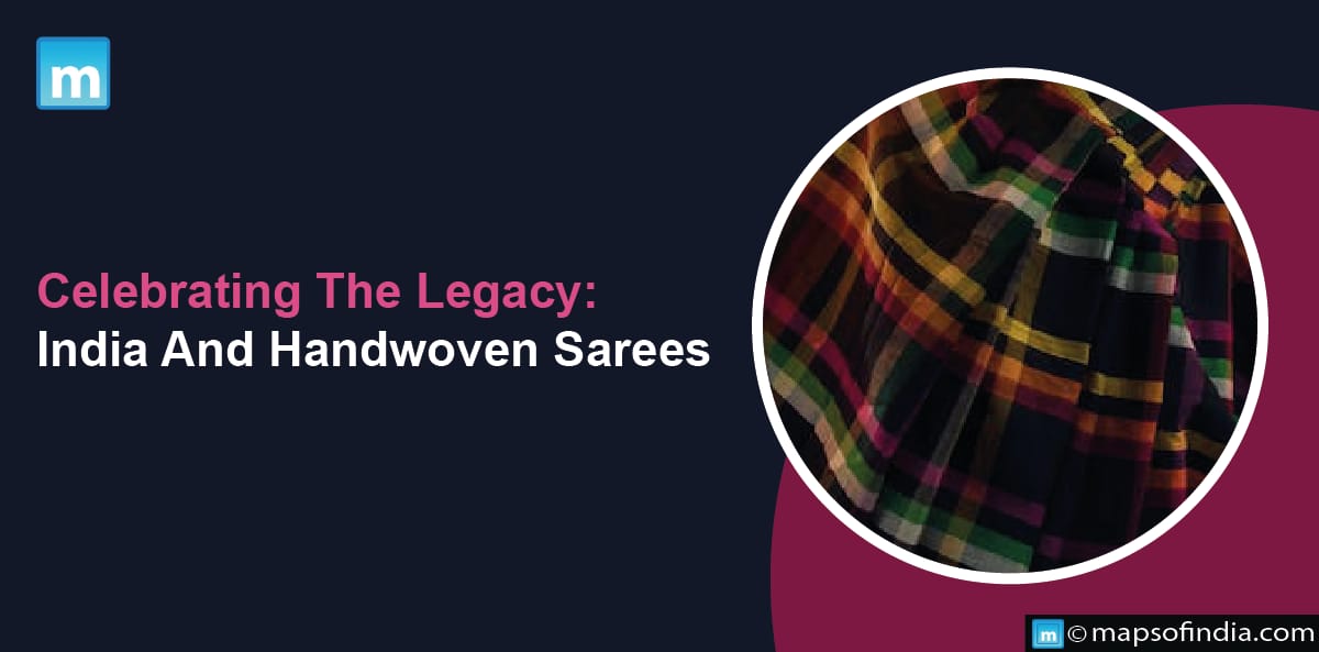 Celebrating The Legacy: India And Handwoven Sarees