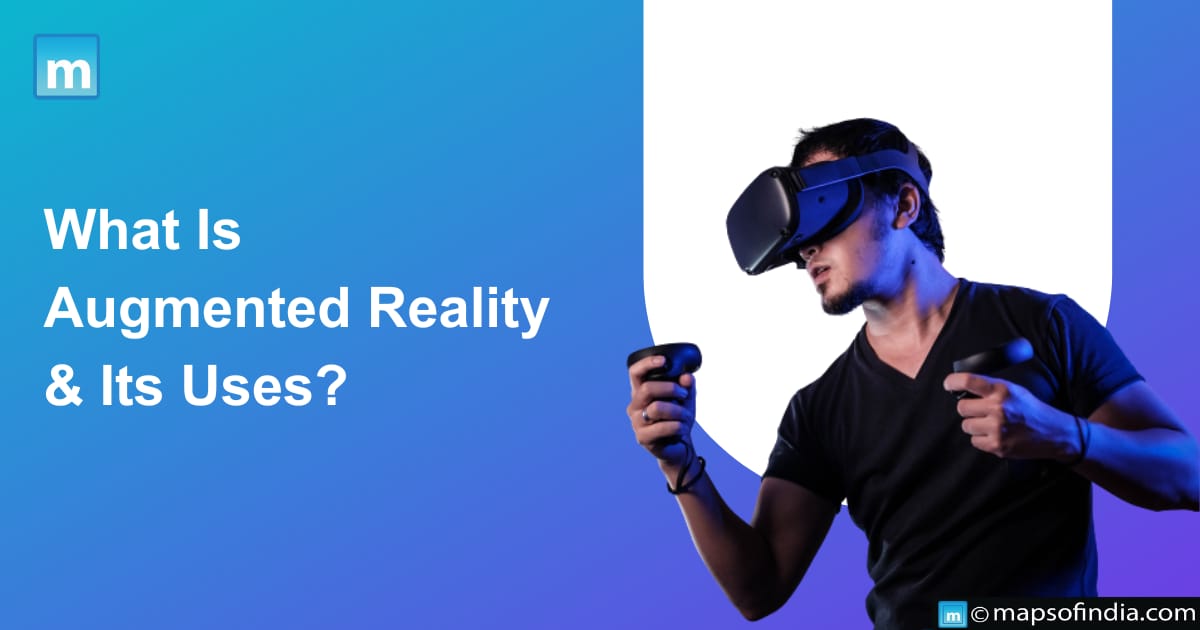 What Is Augmented Reality & Its Uses?