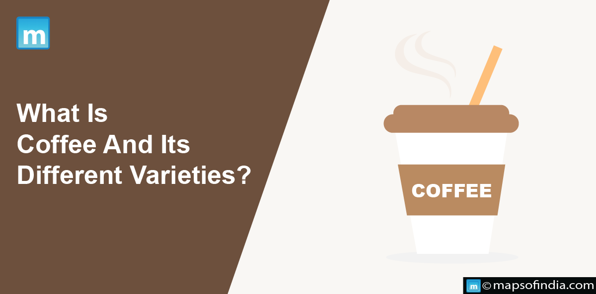 What Is Coffee & Its Different Varieties?