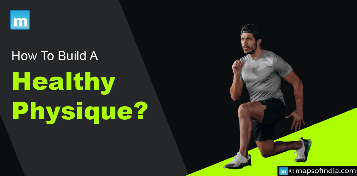 How To Build A Healthy Physique?
