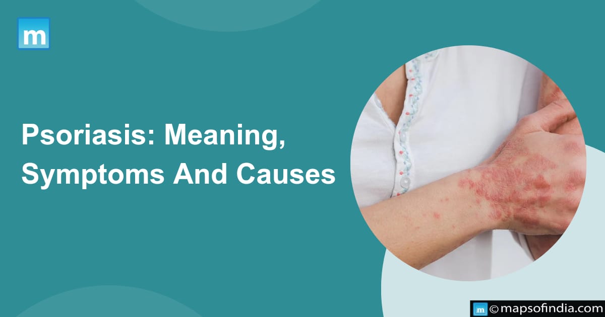 Psoriasis: Meaning, Symptoms And Causes