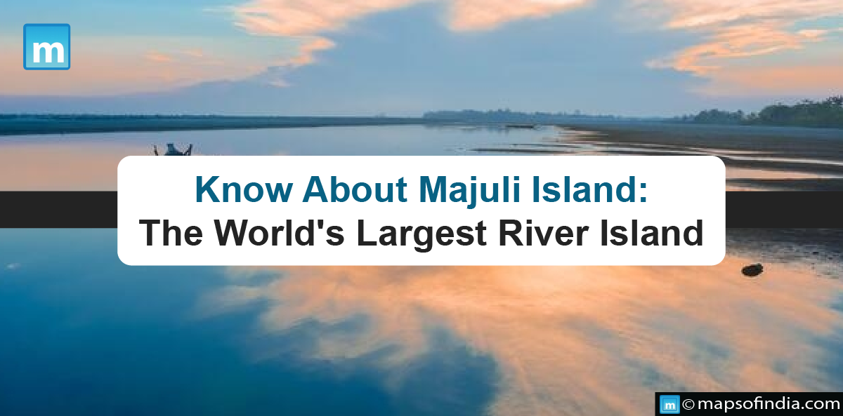 Know About Majuli Island: The World's Largest River Island
