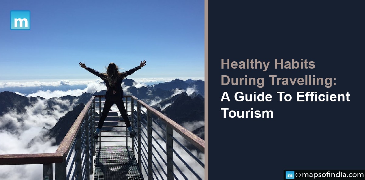 Healthy Habits During Travelling: A Guide To Efficient Tourism