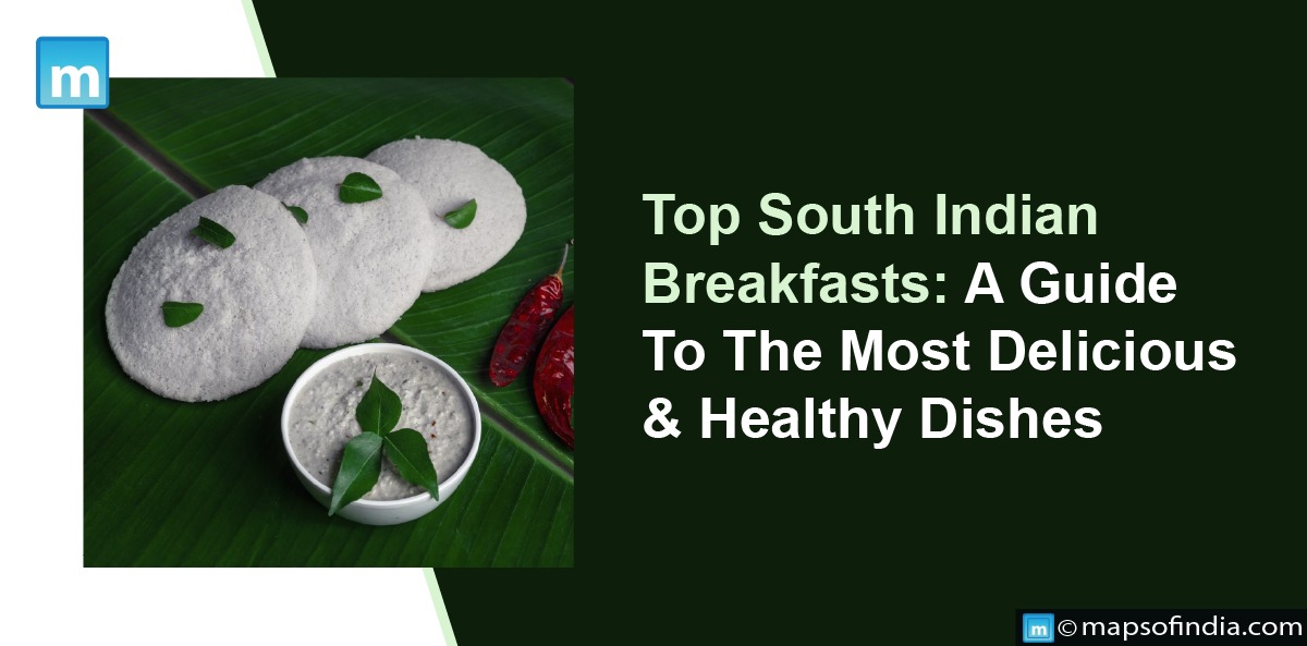 Top South Indian Breakfasts: A Guide To The Most Delicious And Healthy Dishes
