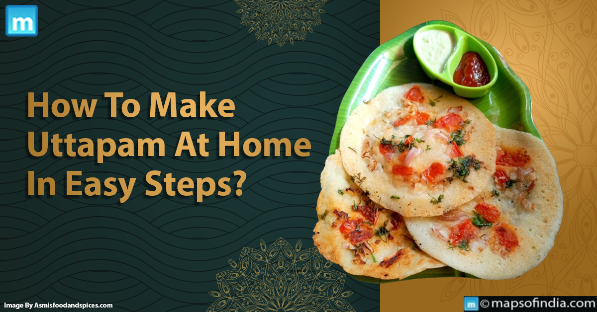 How To Make Uttapam At Home In Easy Steps?