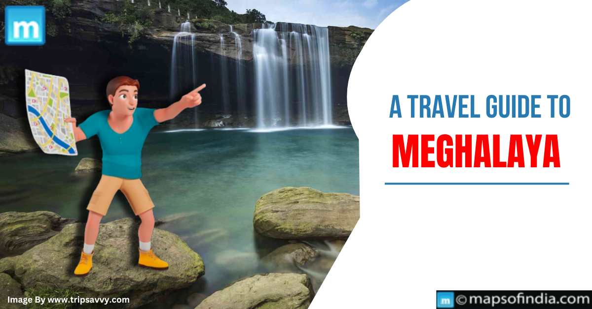 A Travel Guide To Meghalaya