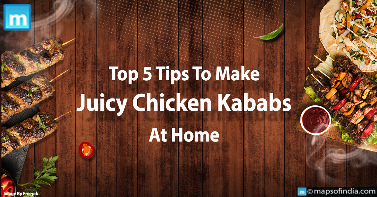 Top 5 Tips To Make Juicy Chicken Kababs At Home
