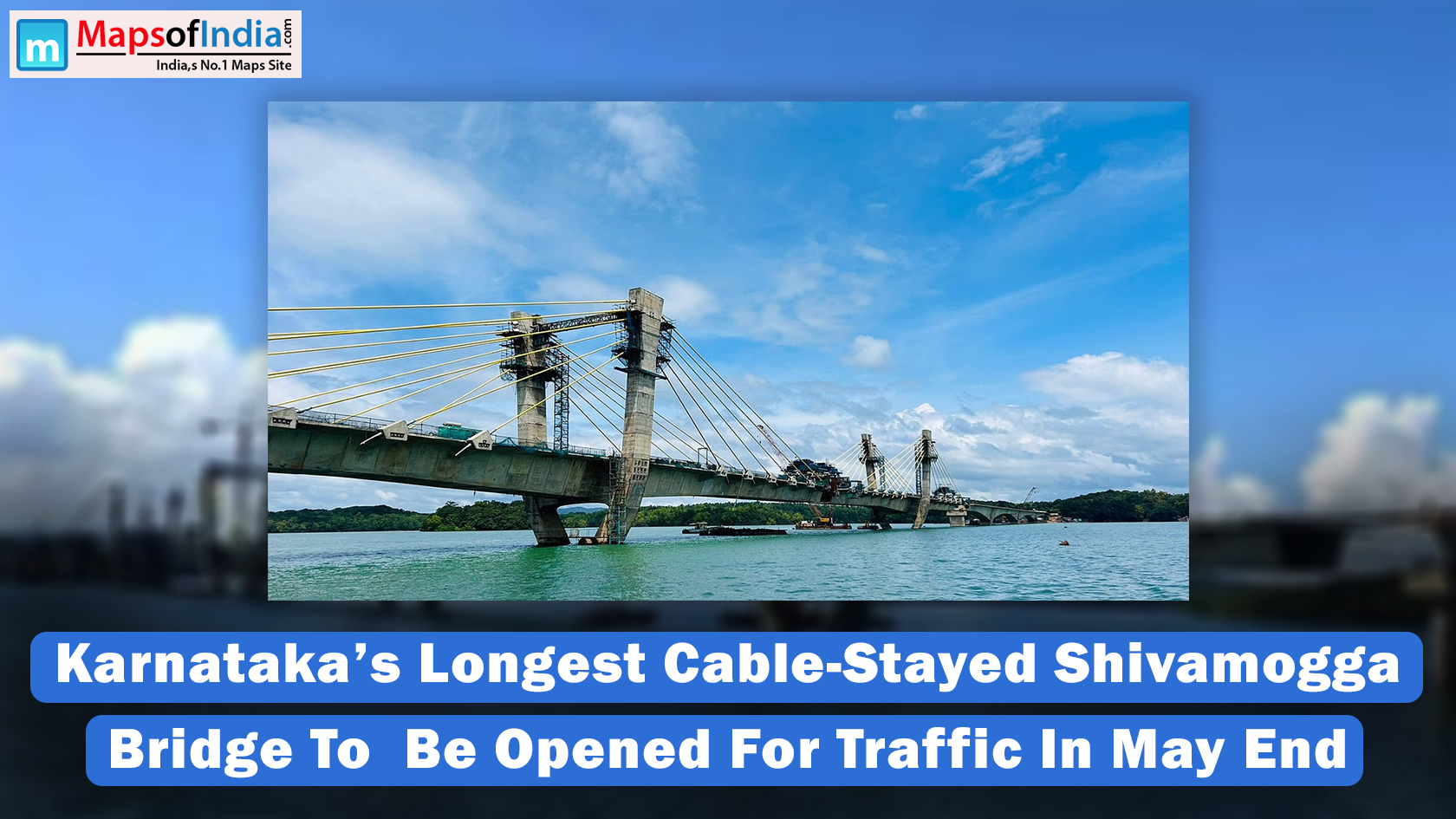 Karnataka's Longest Cable-Stayed Shivamogga Bridge To Be Opened For Traffic In May End