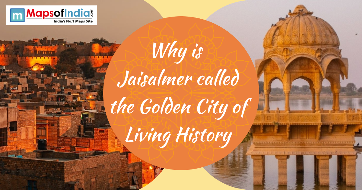 Jaisalmer cityscape with golden sandstone fort and historic pavilion by the lake, featuring text “Why is Jaisalmer called the Golden City of Living History” and Maps of India logo