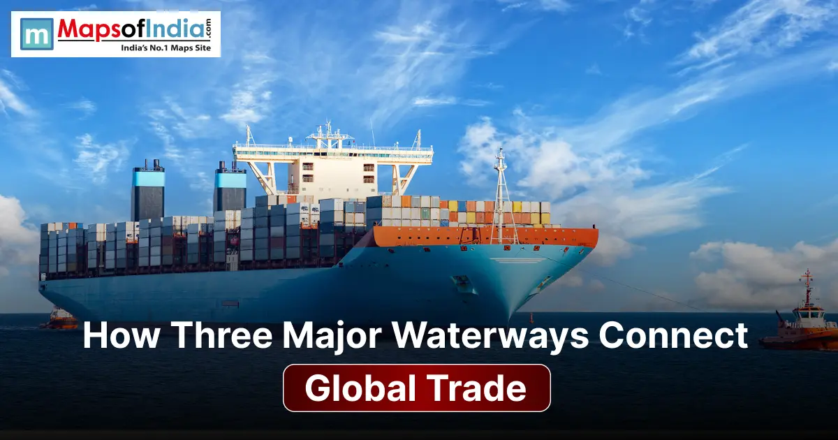 A large container ship sailing on open water under a blue sky, featuring text overlay reading "How Three Major Waterways Connect Global Trade" with the Maps of India logo in the top-left corner.